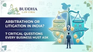 Arbitration vs Litigation in India: 7 Questions Businesses Should Ask Before Choosing a Dispute Route
